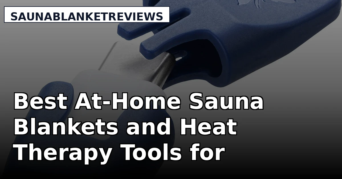 Best At-Home Sauna Blankets and Heat Therapy Tools for Recovery