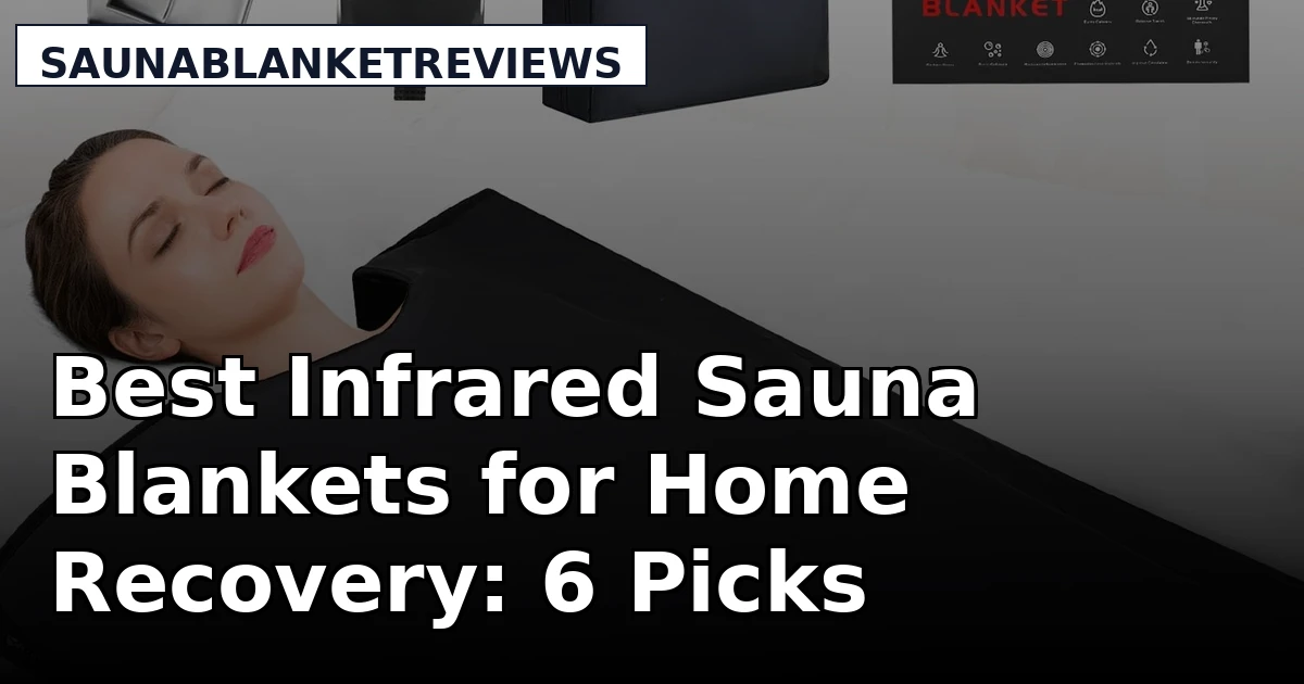 Best Infrared Sauna Blankets for Home Recovery: 6 Picks Compared
