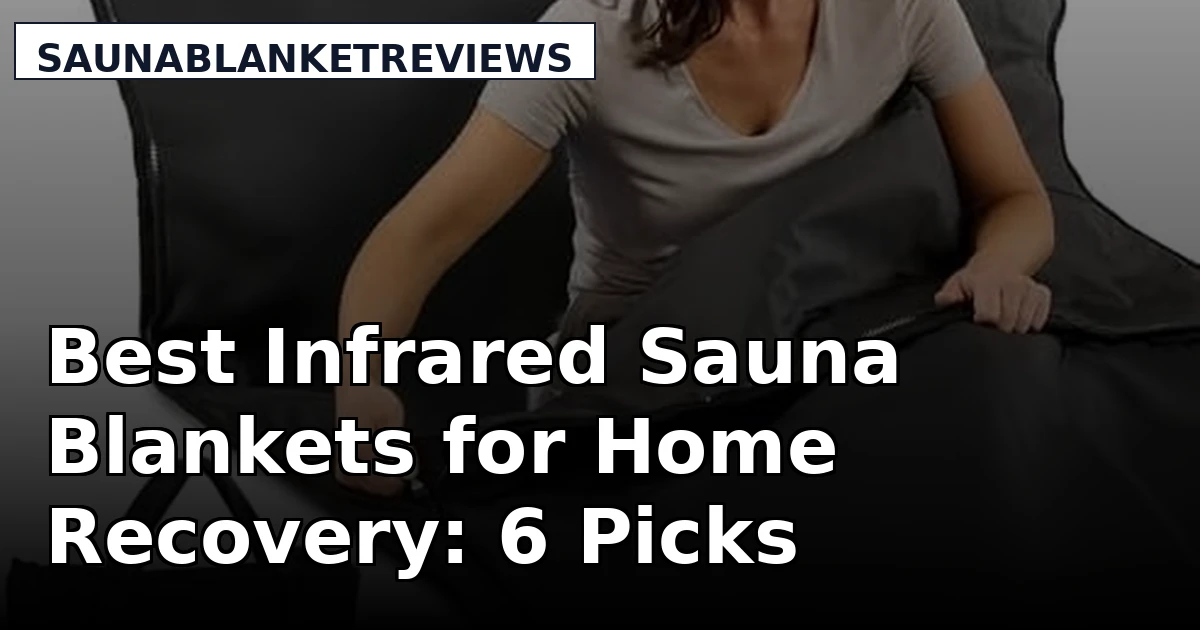 Best Infrared Sauna Blankets for Home Recovery: 6 Picks Compared