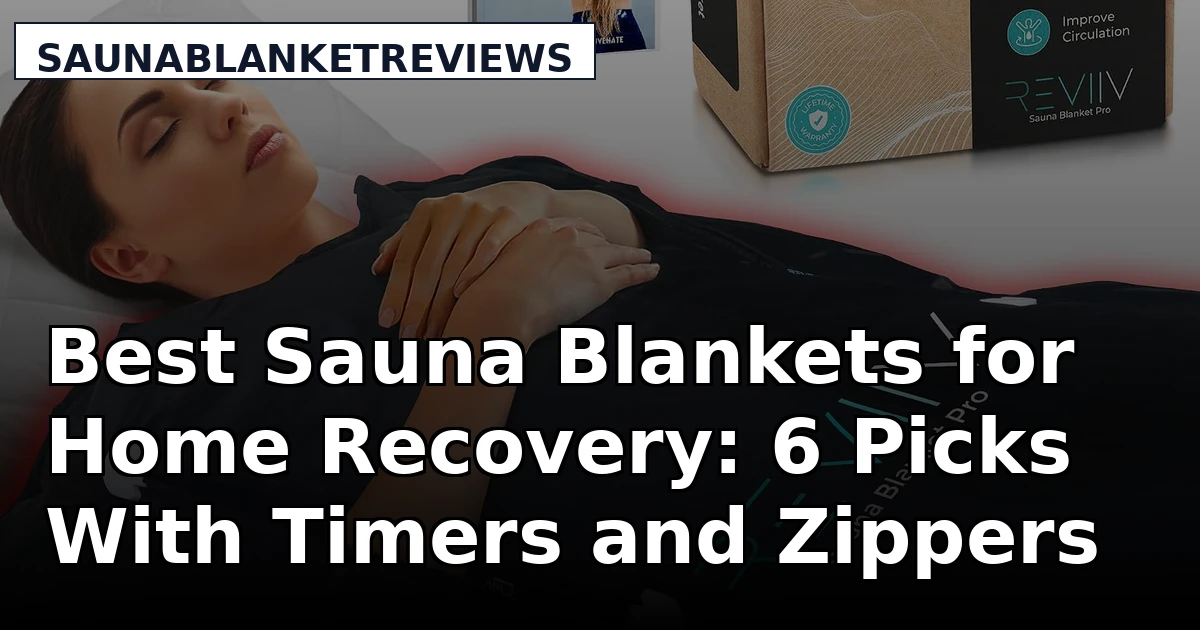 Best Sauna Blankets for Home Recovery: 6 Picks With Timers and Zippers