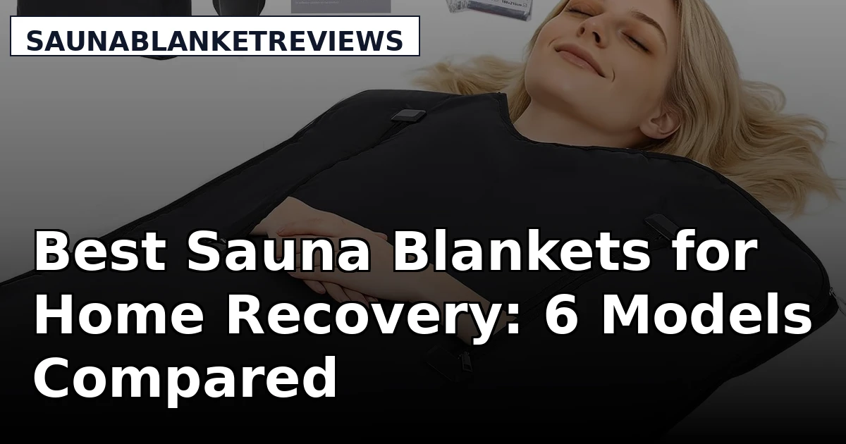 Best Sauna Blankets for Home Recovery: 6 Models Compared