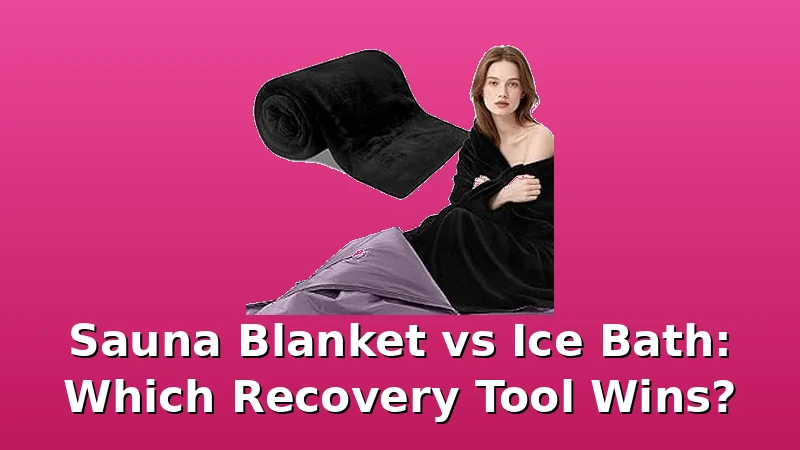 Sauna Blanket vs Ice Bath: Which Recovery Tool Wins? - SaunaBlanketReviews review with measurements and honest opinion